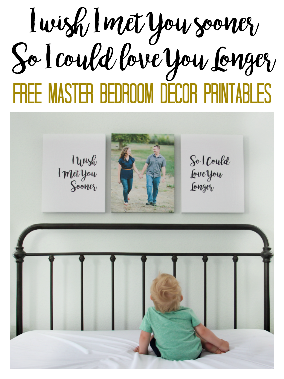 Download these free wall decor printables for your master bedroom! "I wish I met you sooner so I could love you longer." A beautiful quote to go above the bed. Perfect for signs, canvas, or frames.