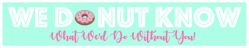 We Donut Know What We #39 d Do Without You Printable Tags Gluesticks Blog