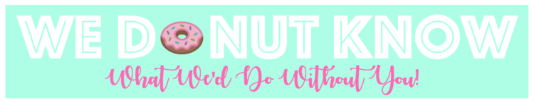 Donut Know What We D Do Without You Free Printable FREE PRINTABLE