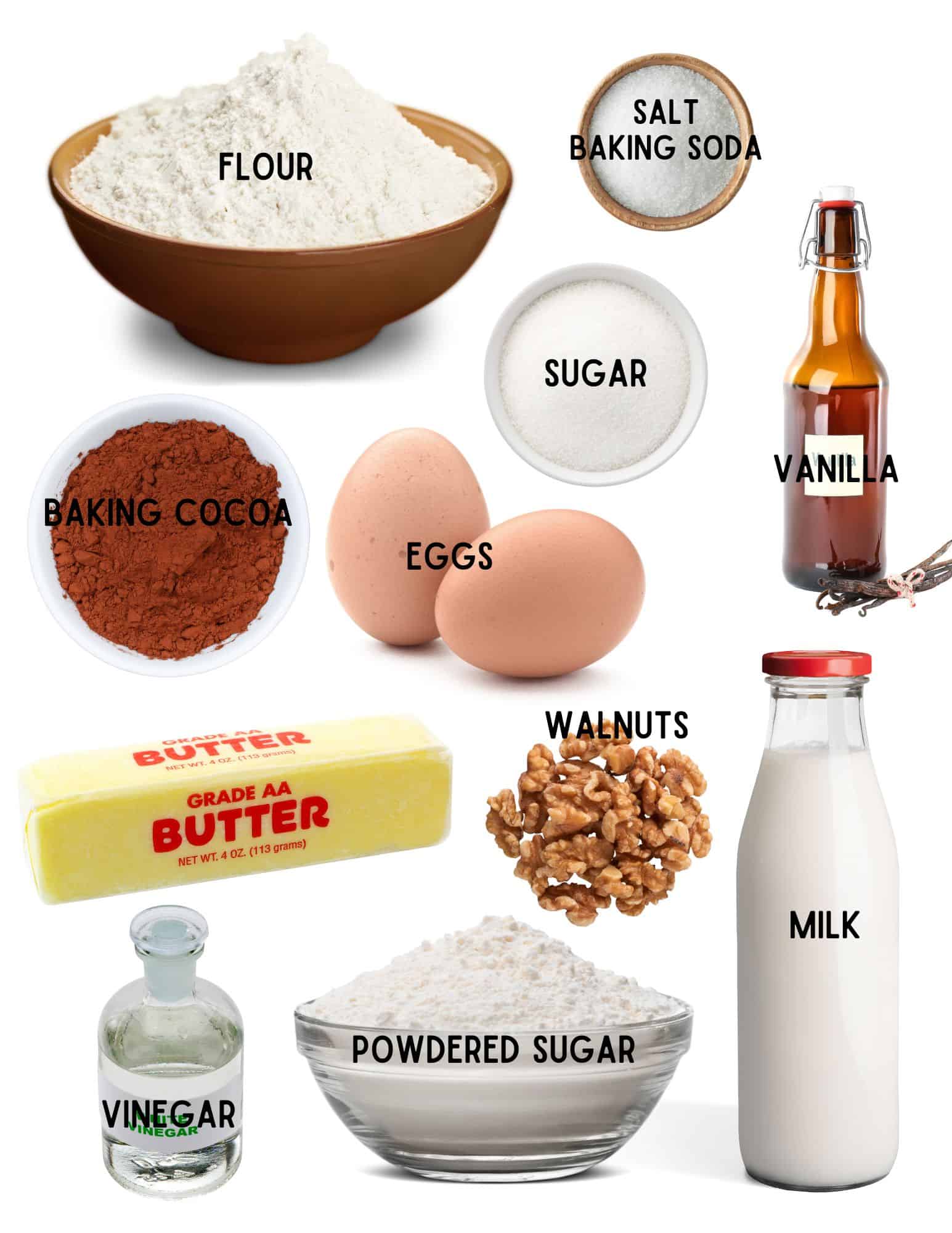 Bowls of flour, sugar, salt and baking soda, baking cocoa, two eggs, bottle of vanilla, bottle of milk, handful of walnuts, bowl of powdered sugar, stick of butter and bottle of vinegar.