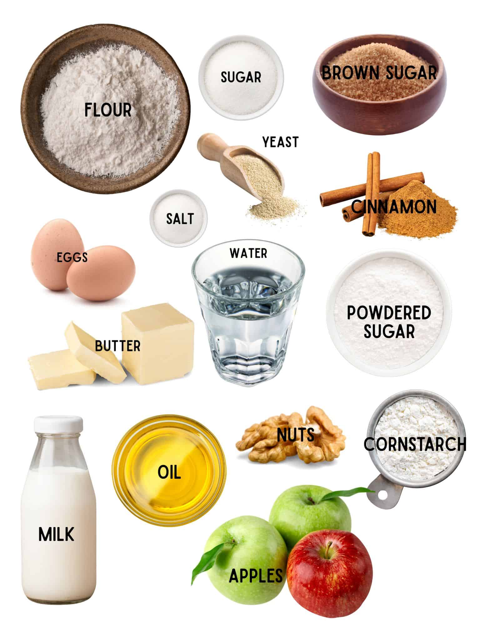 Bowls of flour, sugar, brown sugar, salt, yeast, cinnamon, two eggs, water, stick of butter powdered sugar, oil, bottle of milk, apples, walnuts, cornstarch.